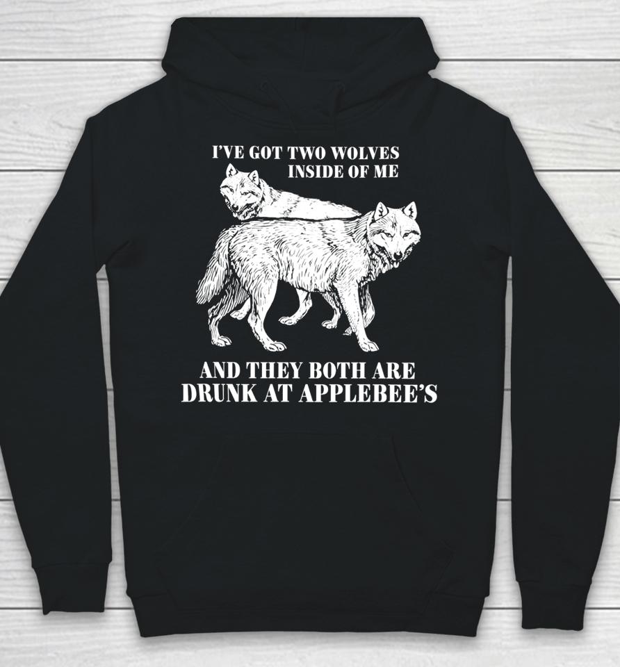 Roi've Got Two Wolves Inside Of Me And They Both Are Drunk At Applebee's Hoodie