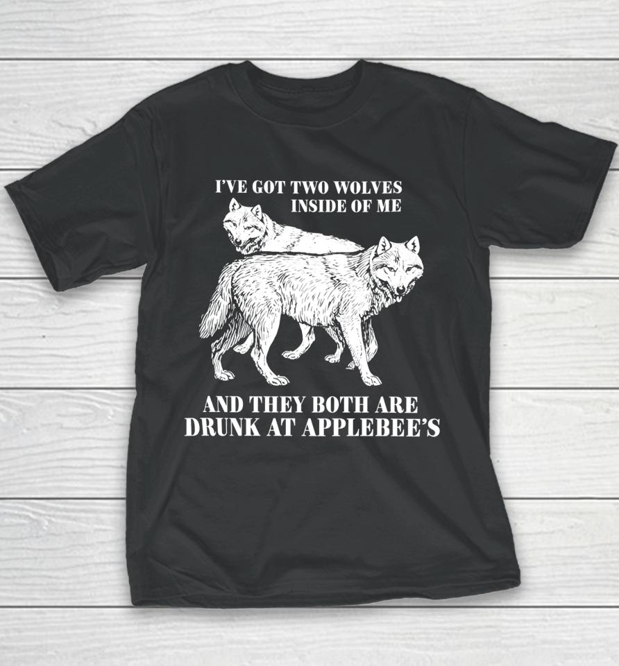 Roi've Got Two Wolves Inside Of Me And They Both Are Drunk At Applebee's Youth T-Shirt