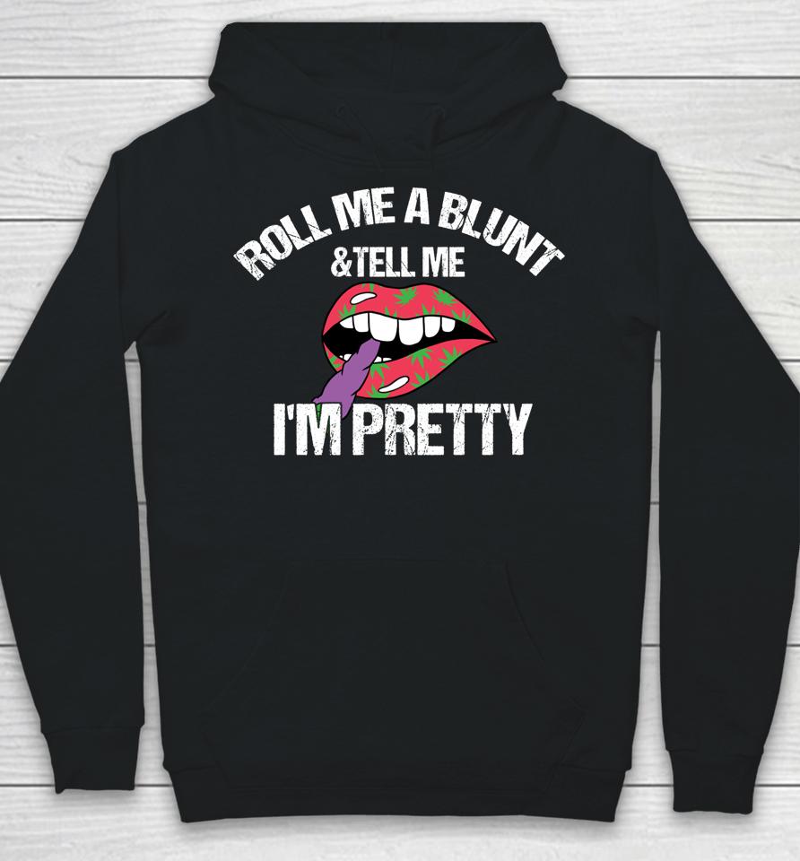 Roll Me A Blunt &Amp; Tell Me I'm Pretty Shirt Funny Weed Smoker Hoodie