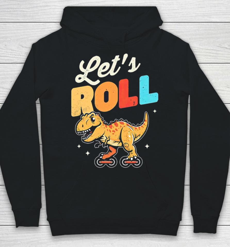 Roller Skating Dinosaur Let’s Roll Hoodie
