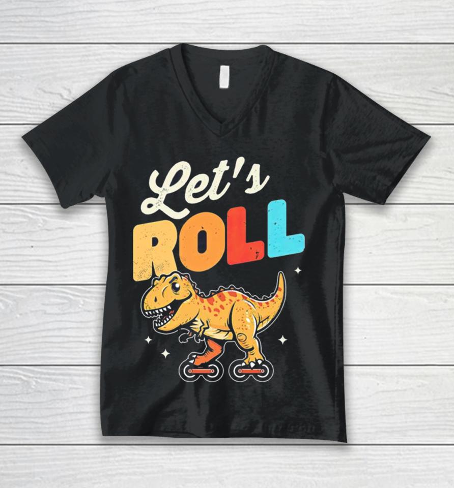 Roller Skating Dinosaur Let’s Roll Unisex V-Neck T-Shirt