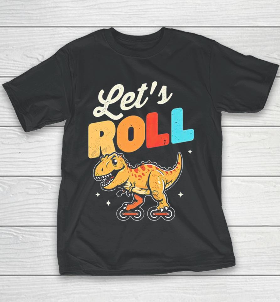 Roller Skating Dinosaur Let’s Roll Youth T-Shirt