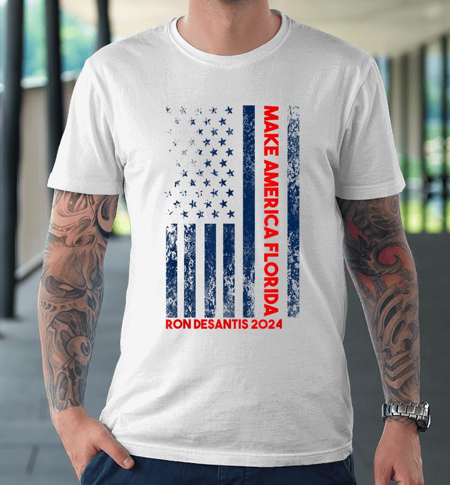 Ron Desantis 2024 Make America Florida Premium T-Shirt