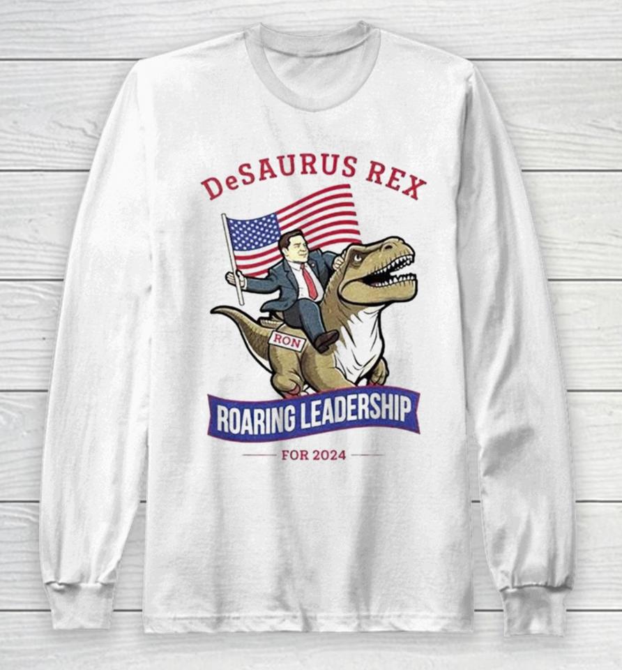 Ron Desantis Desaurus Rex Roaring Leadership For 2024 Long Sleeve T-Shirt