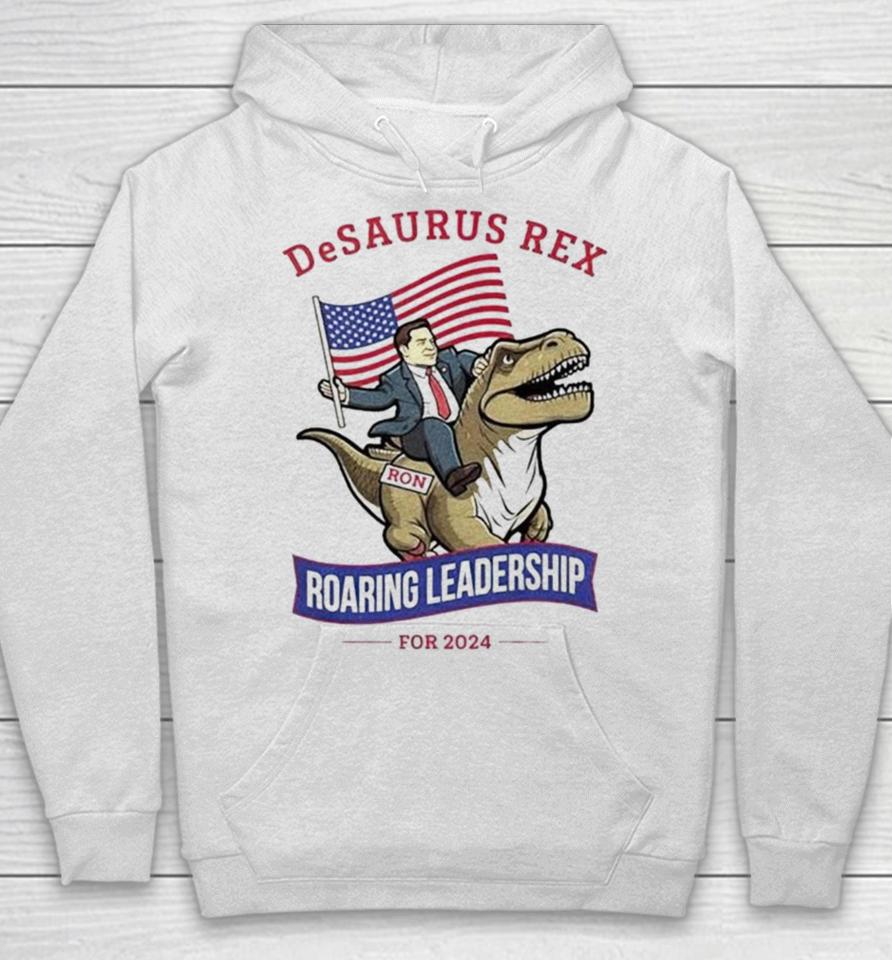 Ron Desantis Desaurus Rex Roaring Leadership For 2024 Hoodie