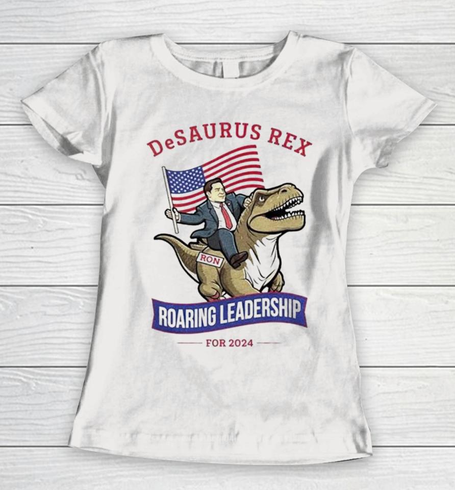 Ron Desantis Desaurus Rex Roaring Leadership For 2024 Women T-Shirt