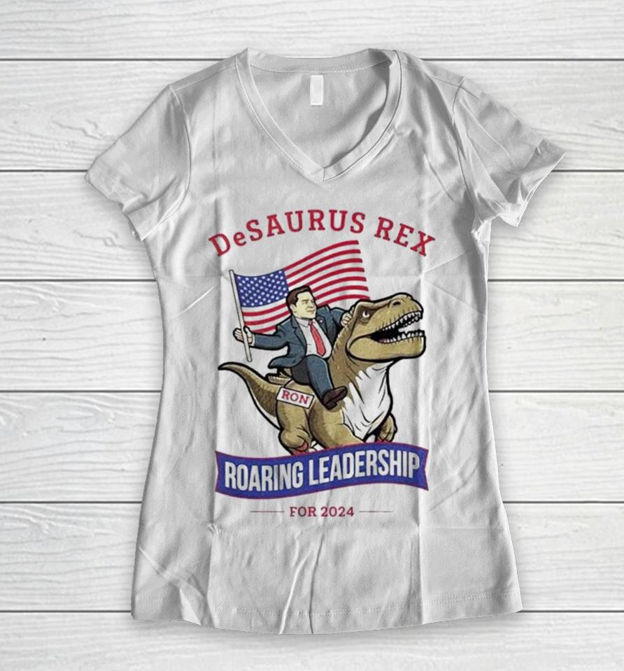 Ron Desantis Desaurus Rex Roaring Leadership For 2024 Women V-Neck T-Shirt