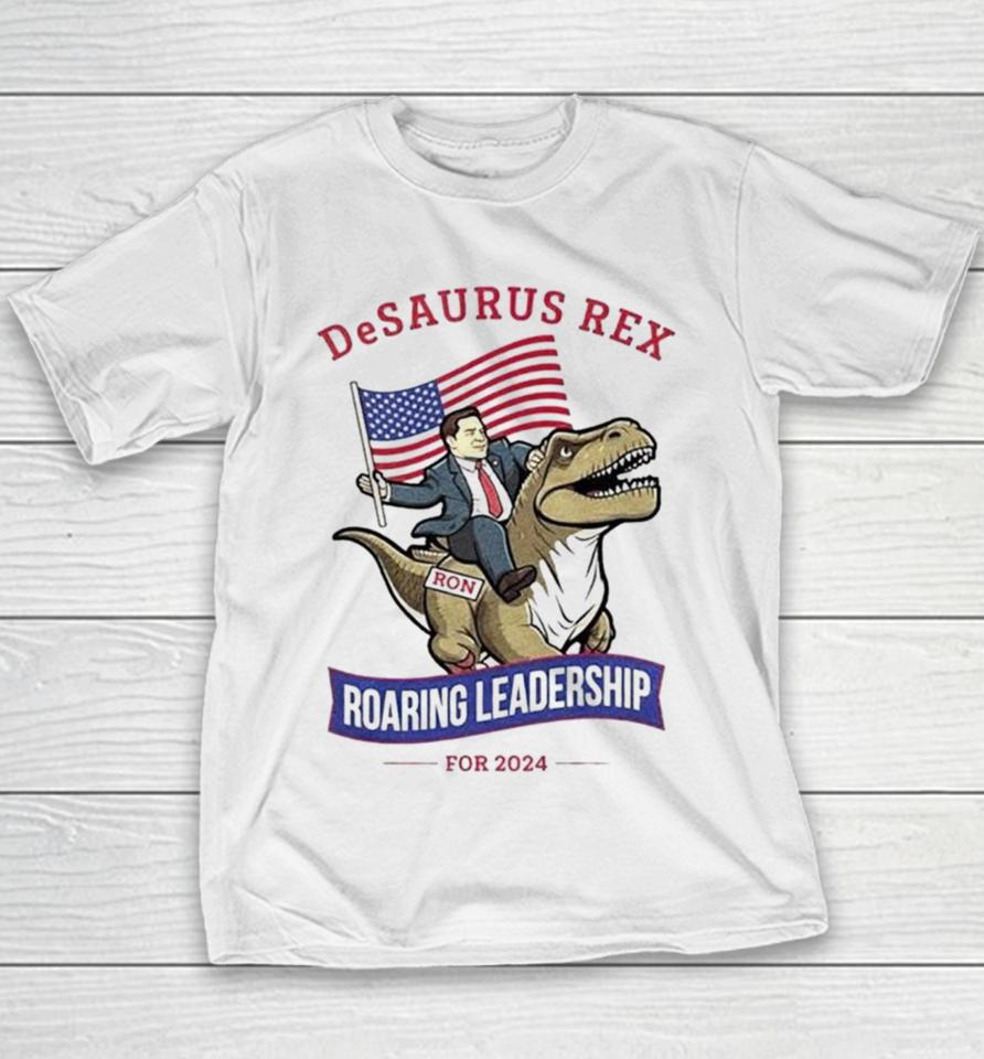 Ron Desantis Desaurus Rex Roaring Leadership For 2024 Youth T-Shirt