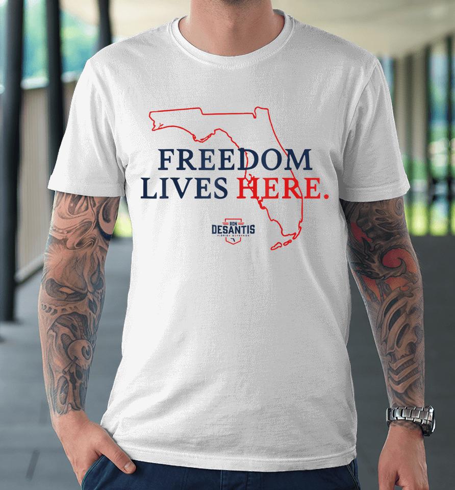 Ron Desantis Freedom Lives Here Don't Tread On Florida 2022 Premium T-Shirt