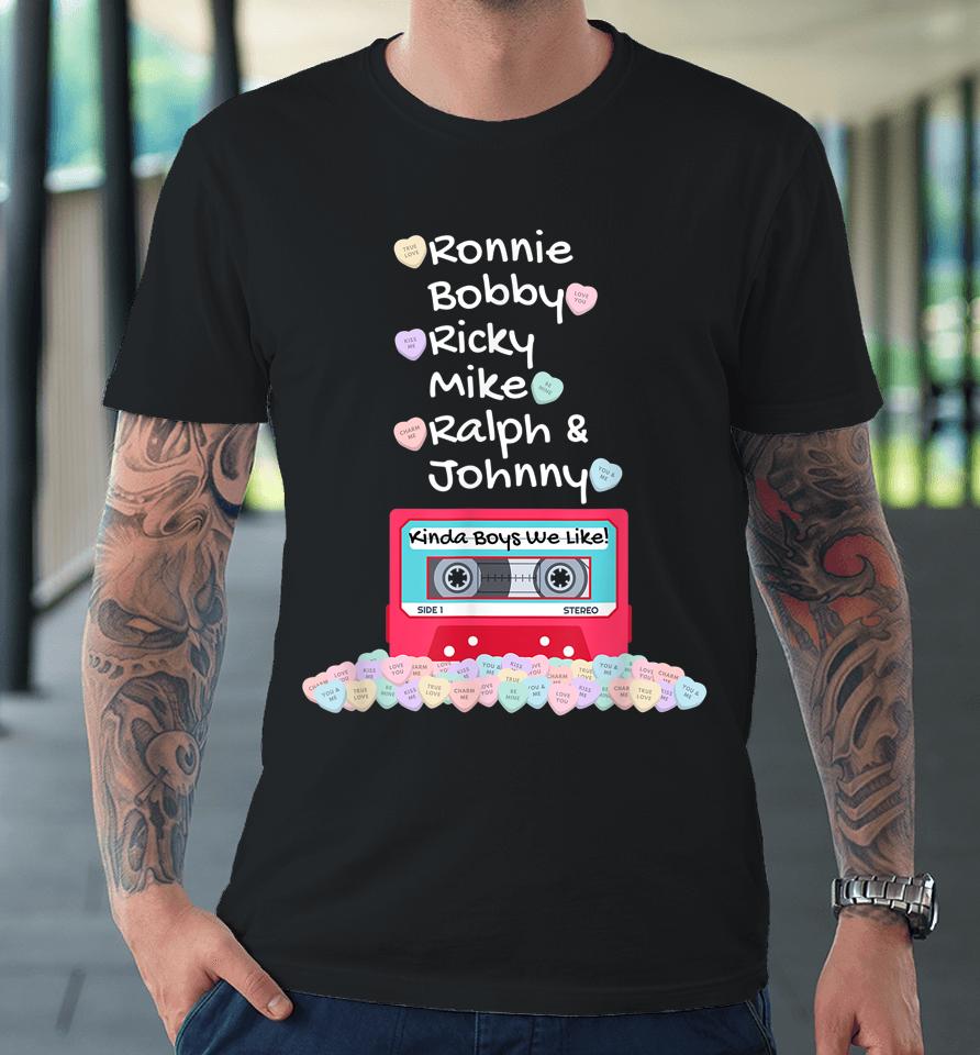 Ronnie Bobby Ricky Mike Ralph And Johnny Kinda Boys We Like Premium T-Shirt