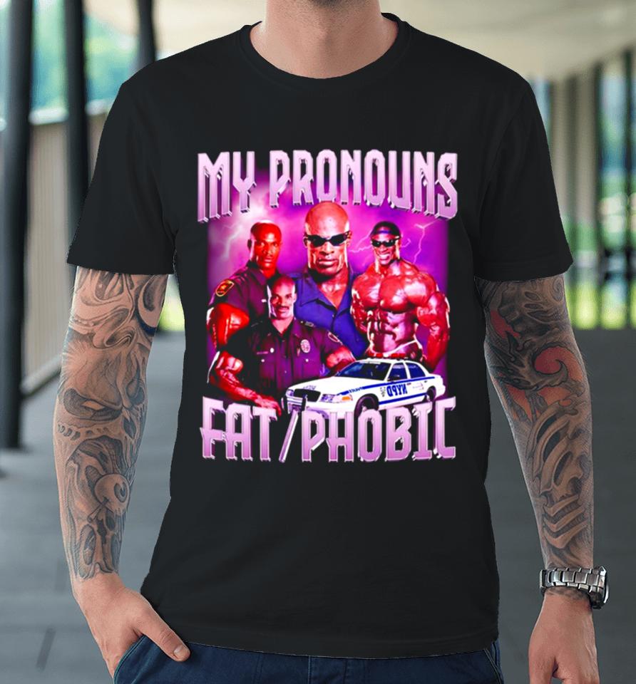 Ronnie Coleman My Pronouns Fat Phobic Vintage Premium T-Shirt