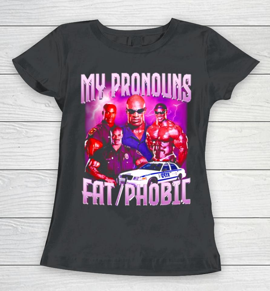 Ronnie Coleman My Pronouns Fat Phobic Vintage Women T-Shirt