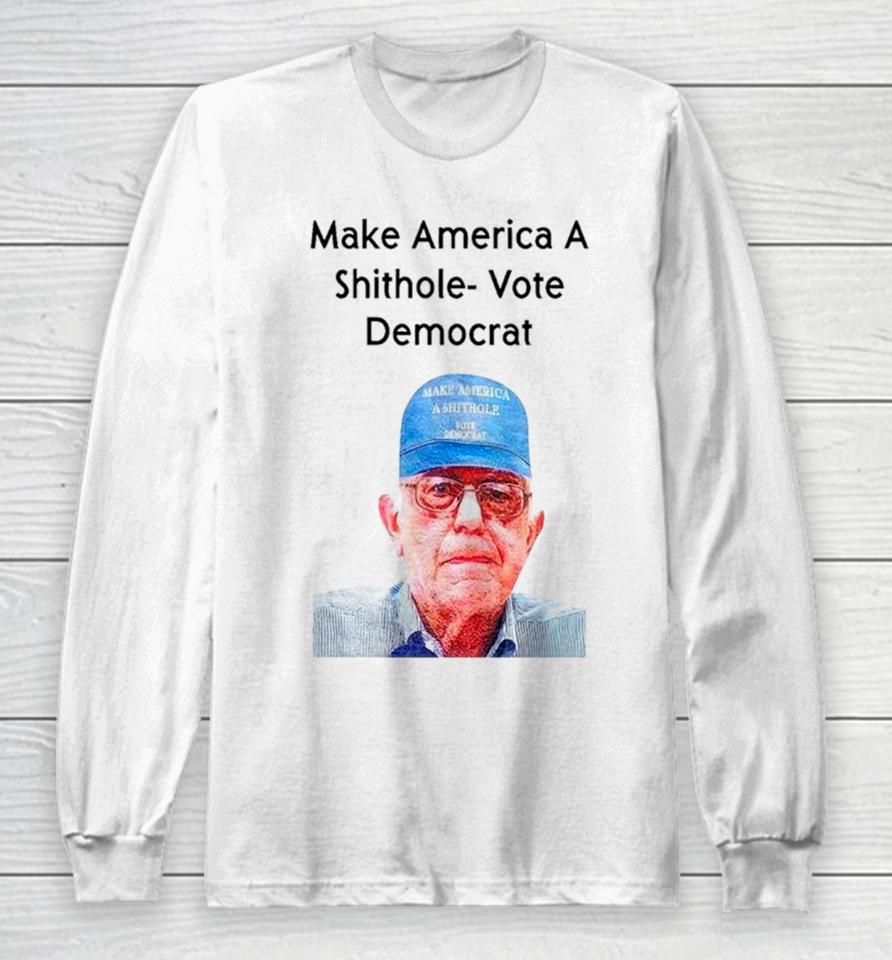 Ronnie Mund Wearing Make America A Shithole Vote Democrat George W. Bush Long Sleeve T-Shirt