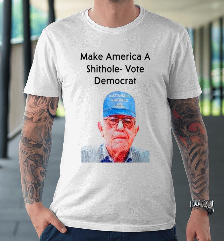 Ronnie Mund Wearing Make America A Shithole Vote Democrat George W. Bush Premium T-Shirt