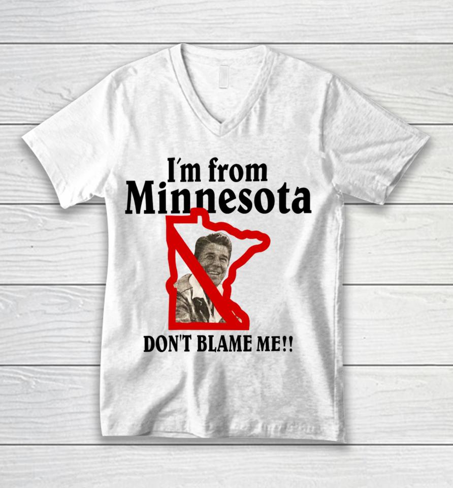 Roose Ronald Reagan I’m From Minnesota Don’t Blame Me Unisex V-Neck T-Shirt