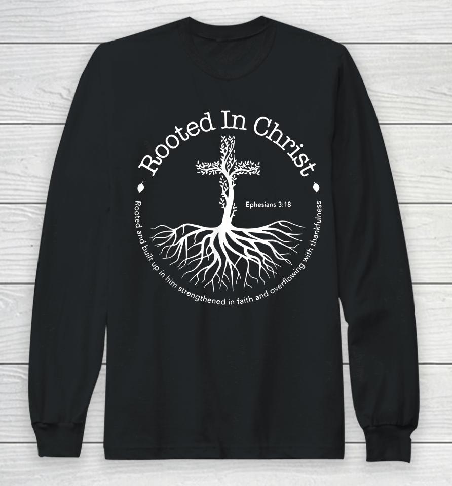 Rooted In Christ Jesus Cross Pray Bible Verse Christian Long Sleeve T-Shirt