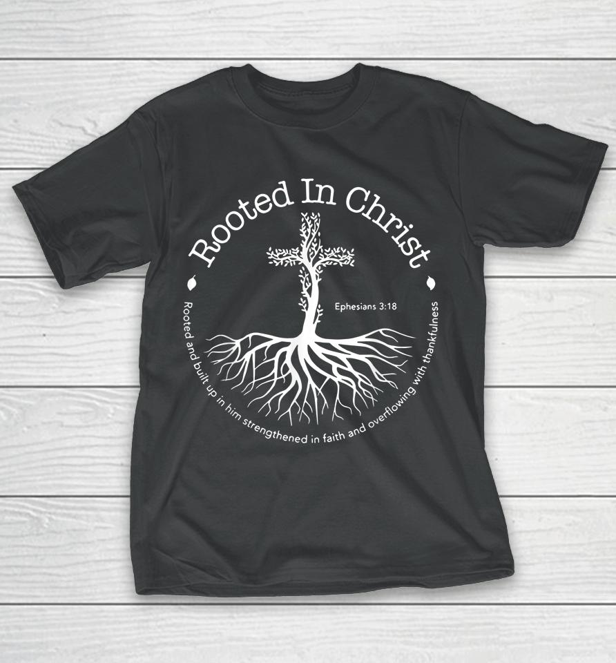 Rooted In Christ Jesus Cross Pray Bible Verse Christian T-Shirt
