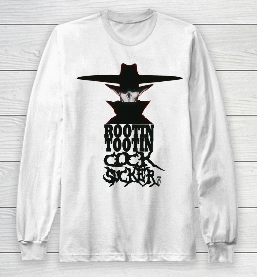 Rootin Tootin Cock Sucker Long Sleeve T-Shirt