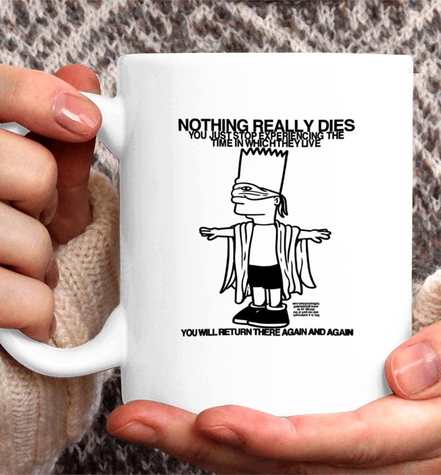 Roryblank Nothing Really Dies You Just Stop Experiencing The Time In Which They Live Coffee Mug
