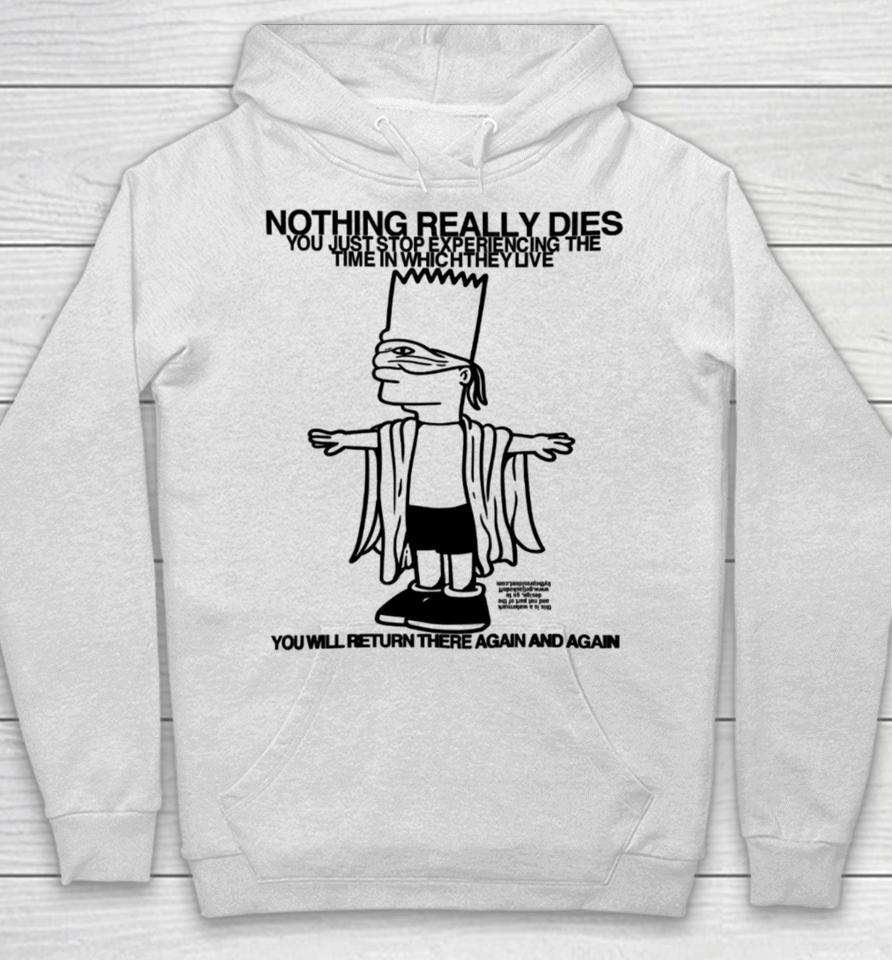 Roryblank Nothing Really Dies You Just Stop Experiencing The Time In Which They Live Hoodie
