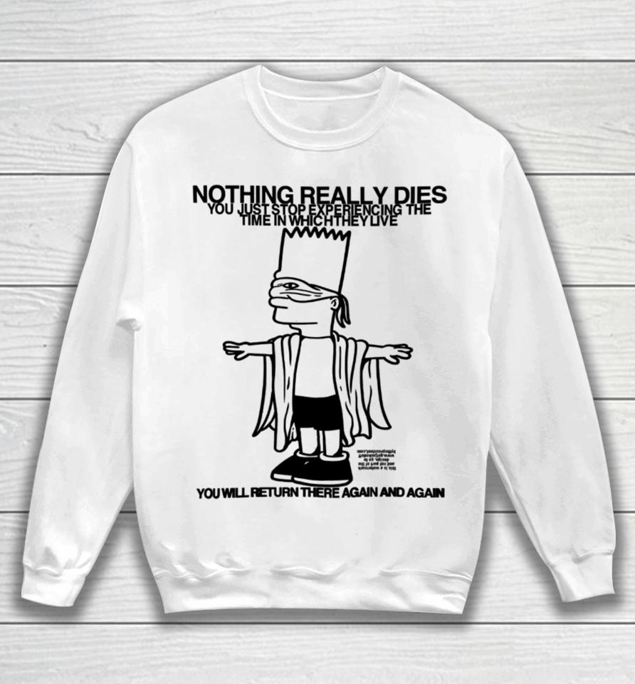 Roryblank Nothing Really Dies You Just Stop Experiencing The Time In Which They Live Sweatshirt