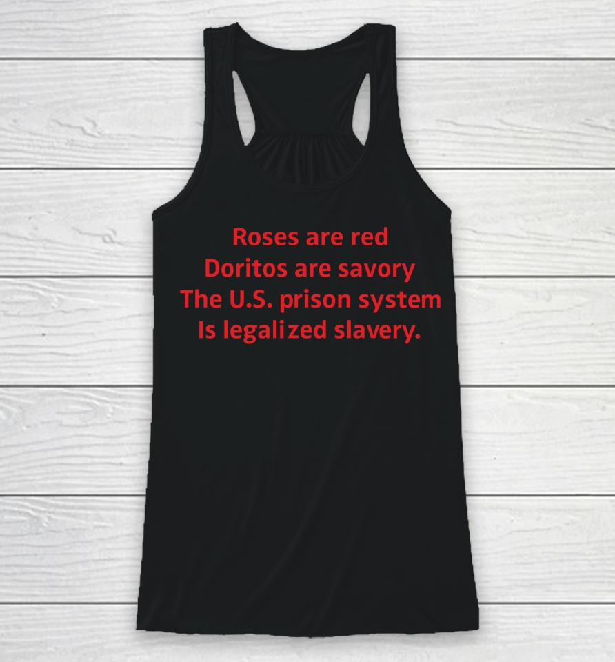 Roses Are Red Doritos Are Savory The Us Prison System Is Legalized Slavery Racerback Tank