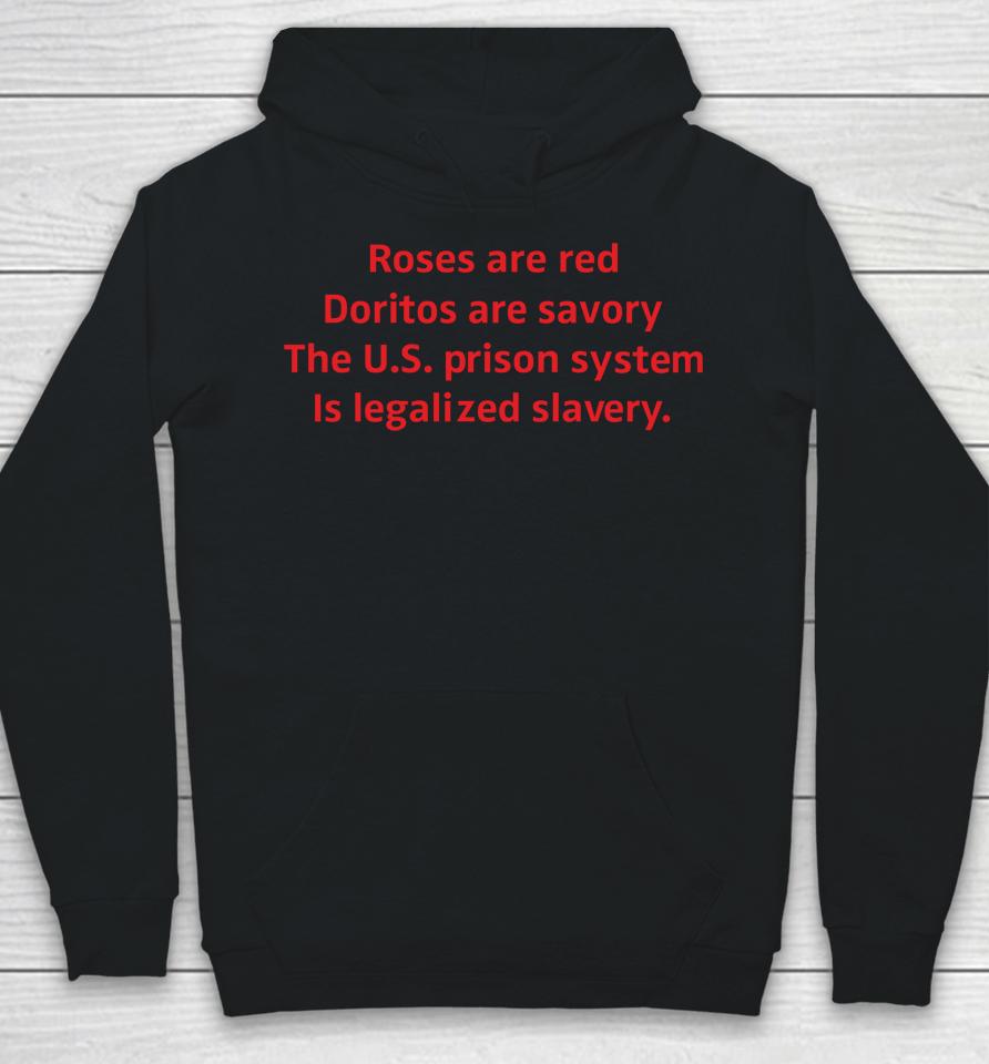 Roses Are Red Doritos Are Savory The Us Prison System Is Legalized Slavery Hoodie