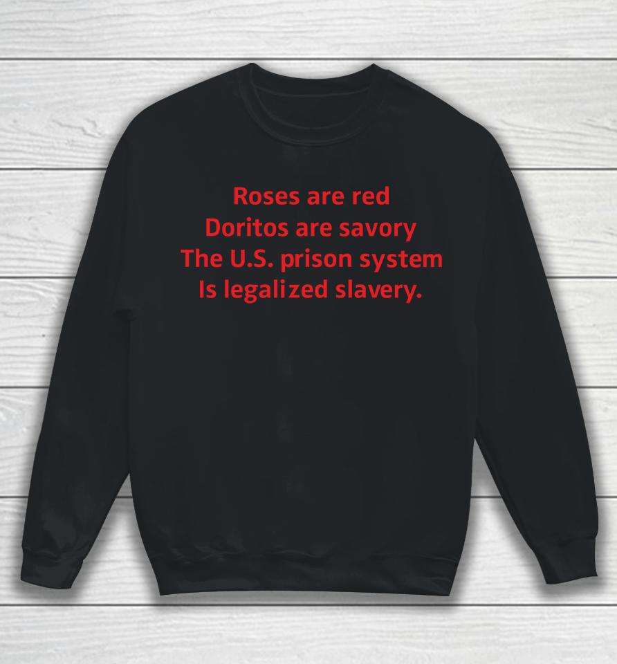 Roses Are Red Doritos Are Savory The Us Prison System Is Legalized Slavery Sweatshirt