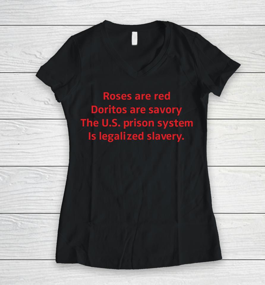 Roses Are Red Doritos Are Savory The Us Prison System Is Legalized Slavery Women V-Neck T-Shirt