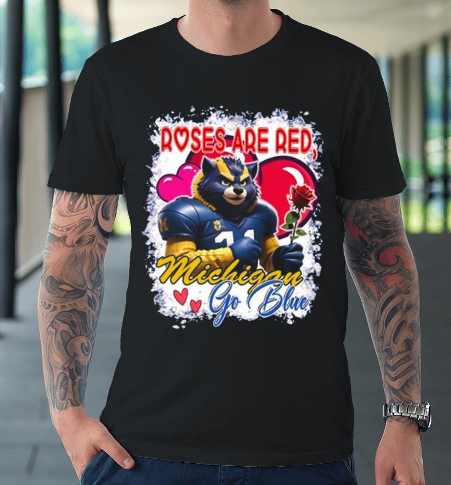 Roses Are Red Michigan Wolverines Go Blue Valentine Premium T-Shirt