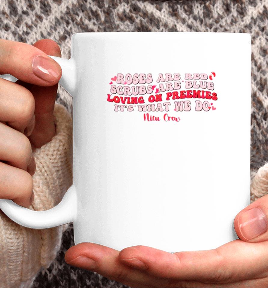 Roses Are Red Scrubs Are Blue Loving On Preemies It’s What We Do Coffee Mug