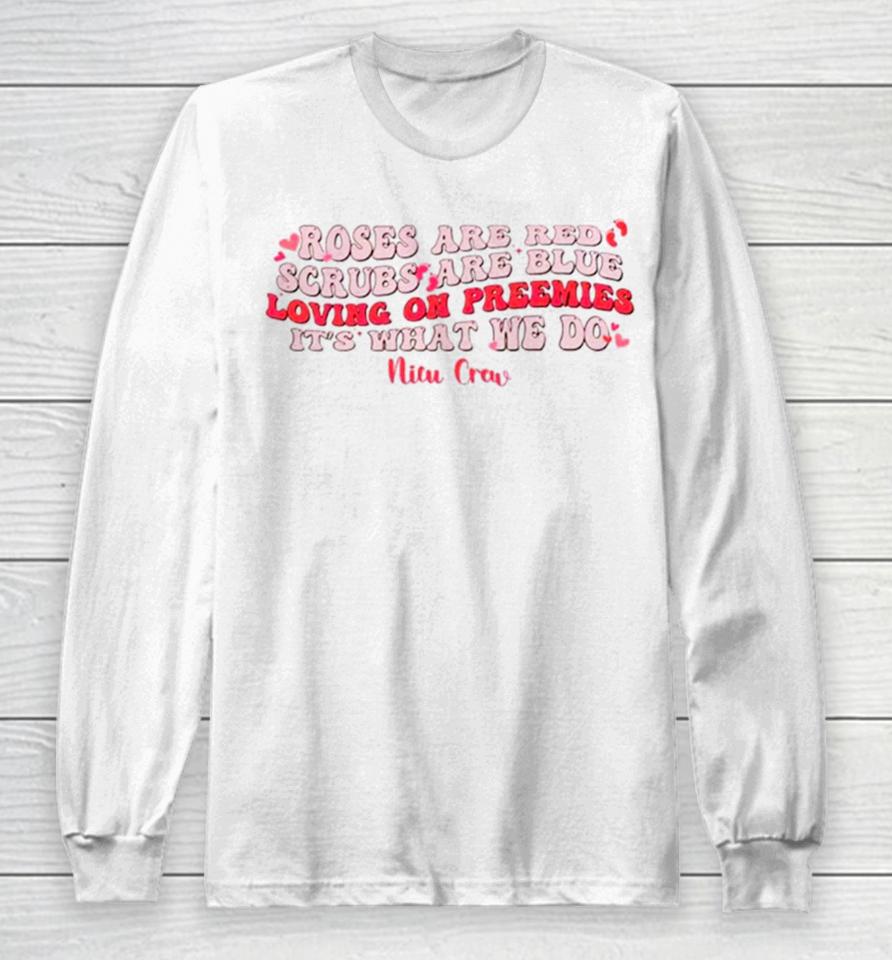 Roses Are Red Scrubs Are Blue Loving On Preemies It’s What We Do Long Sleeve T-Shirt