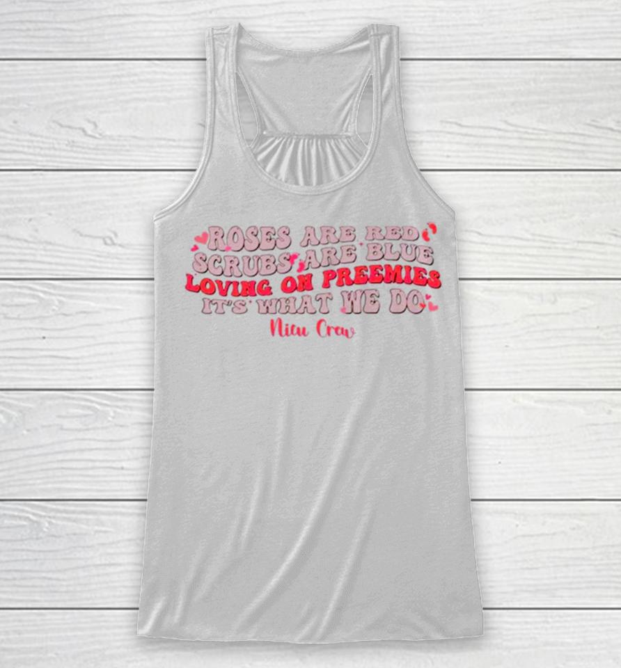Roses Are Red Scrubs Are Blue Loving On Preemies It’s What We Do Racerback Tank
