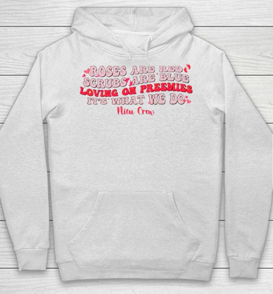 Roses Are Red Scrubs Are Blue Loving On Preemies It’s What We Do Hoodie