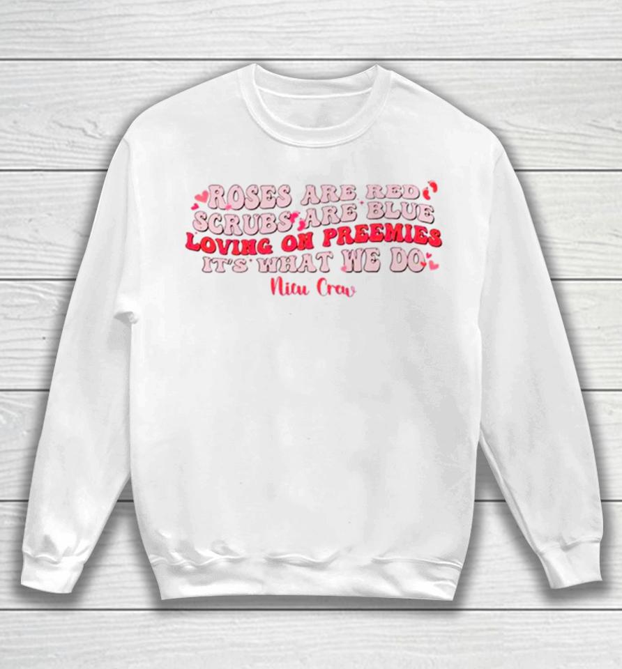 Roses Are Red Scrubs Are Blue Loving On Preemies It’s What We Do Sweatshirt