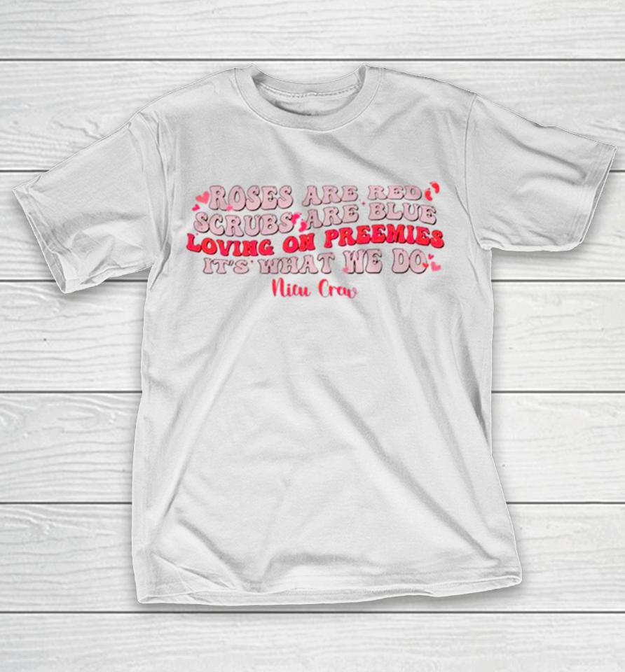 Roses Are Red Scrubs Are Blue Loving On Preemies It’s What We Do T-Shirt