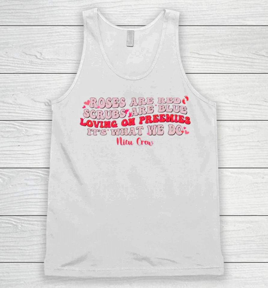Roses Are Red Scrubs Are Blue Loving On Preemies It’s What We Do Unisex Tank Top