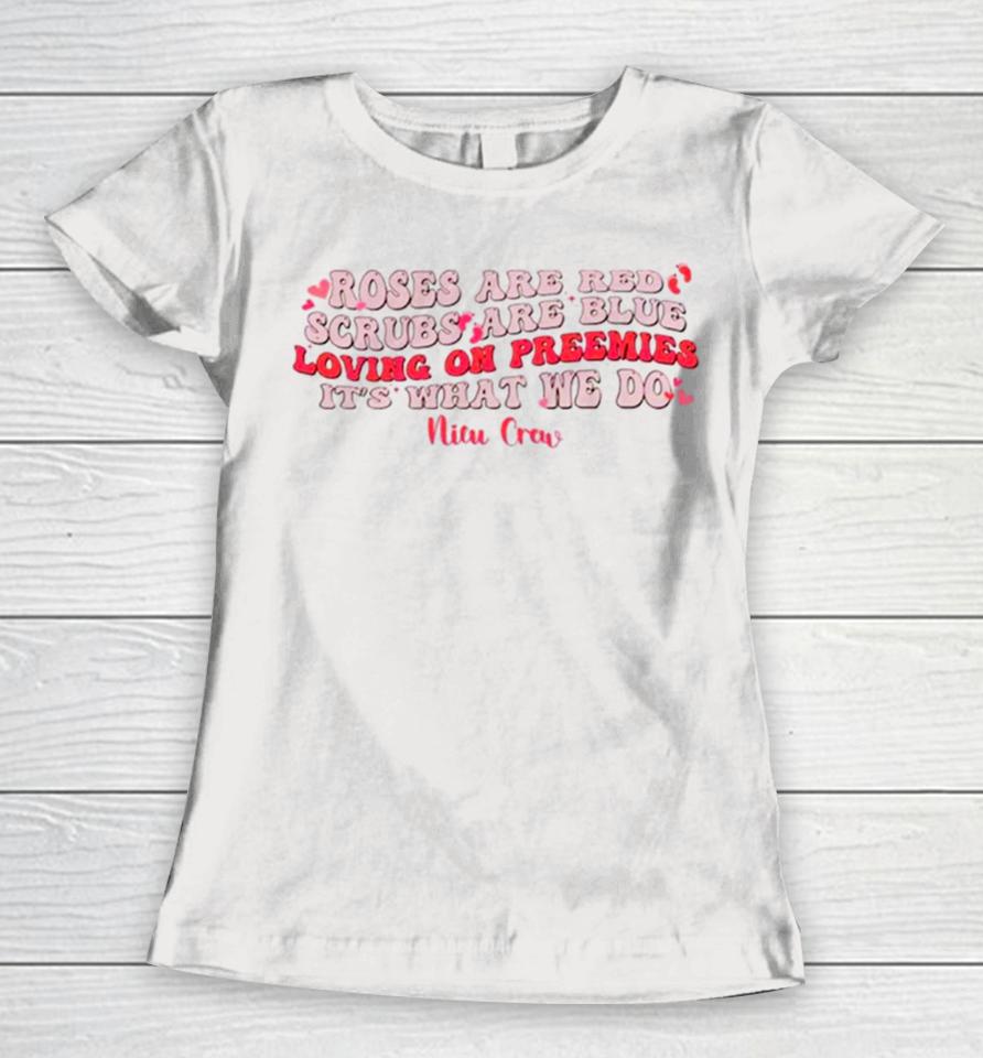 Roses Are Red Scrubs Are Blue Loving On Preemies It’s What We Do Women T-Shirt