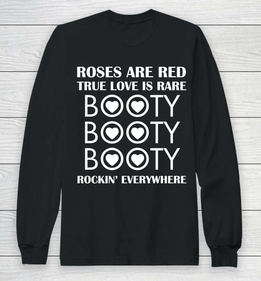 Roses Are Red True Love Is Rare Booty Rockin Everywhere Long Sleeve T-Shirt