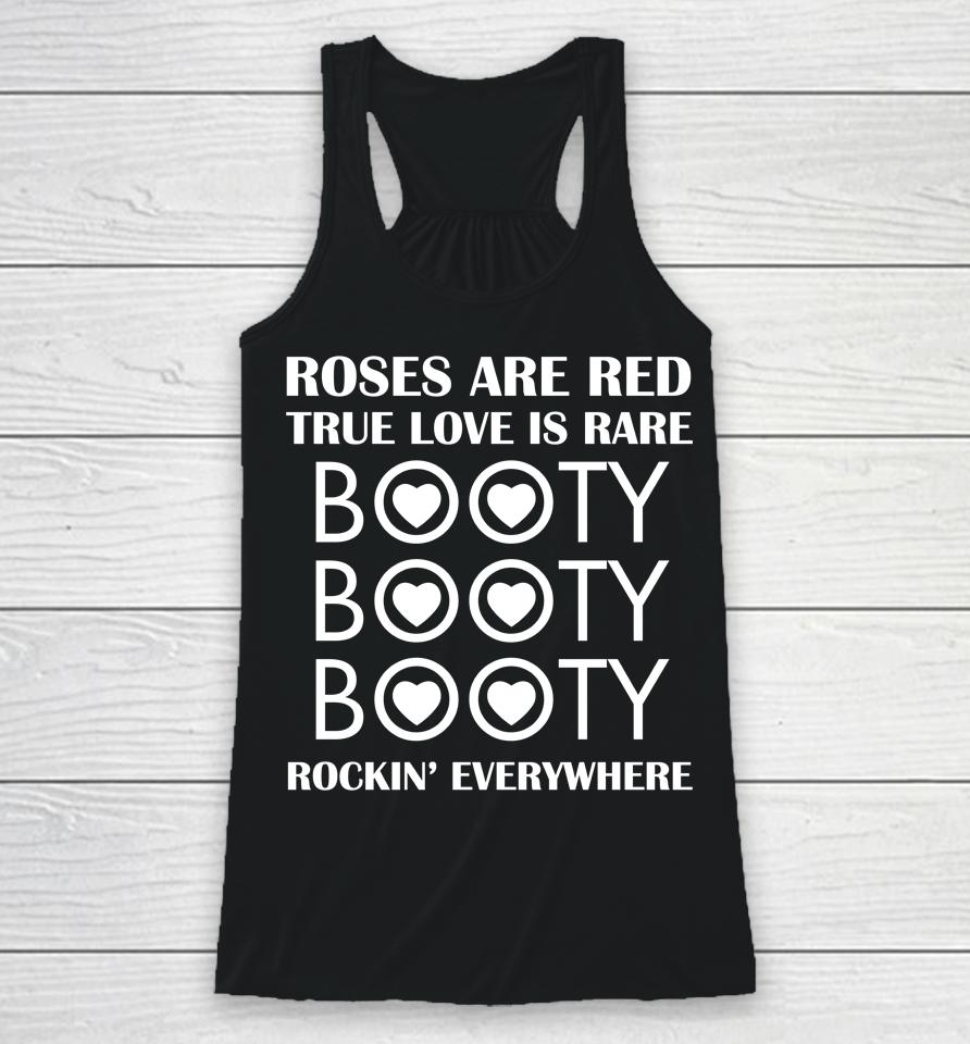 Roses Are Red True Love Is Rare Booty Rockin Everywhere Racerback Tank