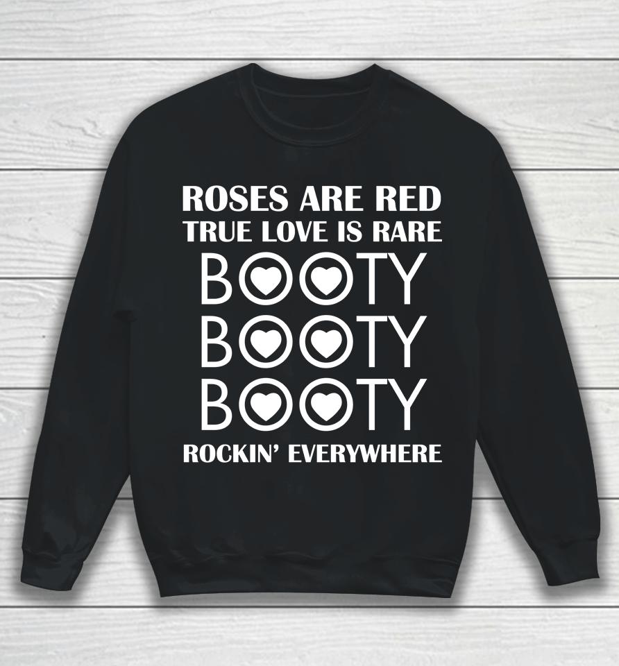 Roses Are Red True Love Is Rare Booty Rockin Everywhere Sweatshirt