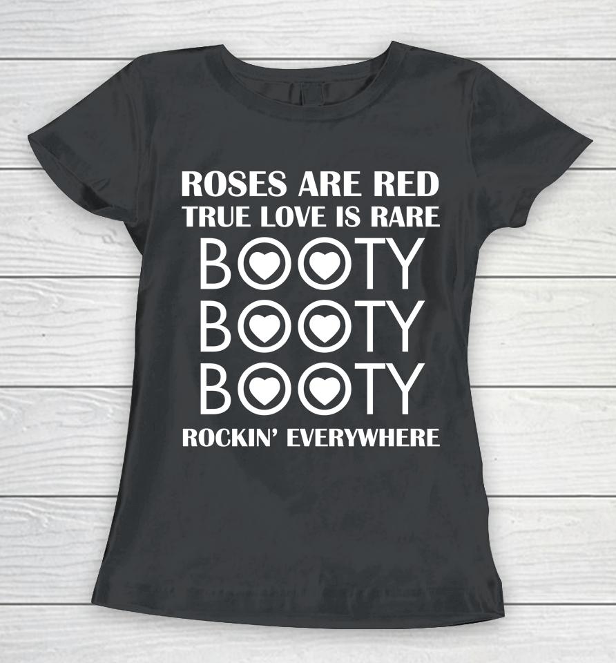 Roses Are Red True Love Is Rare Booty Rockin Everywhere Women T-Shirt