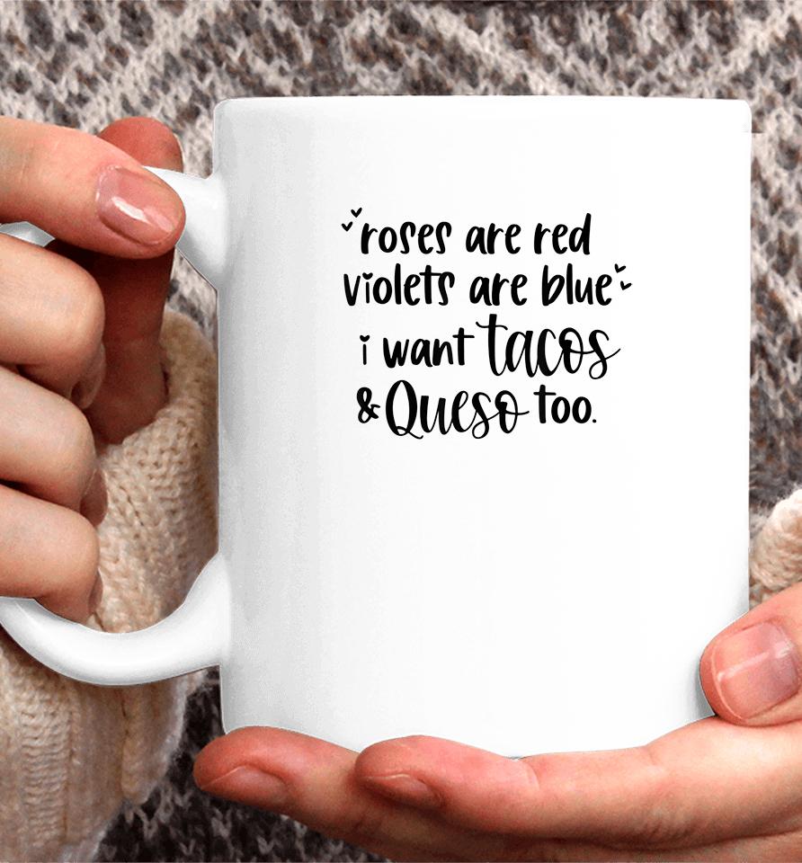 Roses Are Red Violets Are Blue I Want Queso And Tacos Too Coffee Mug