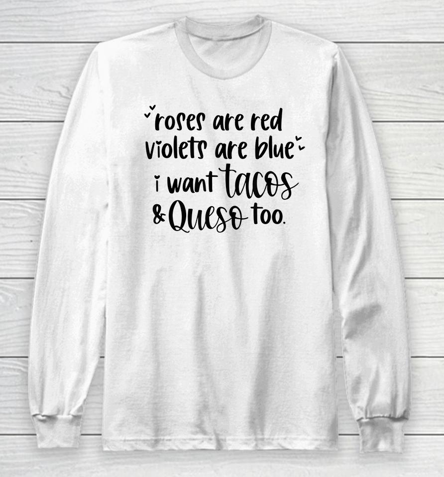 Roses Are Red Violets Are Blue I Want Queso And Tacos Too Long Sleeve T-Shirt