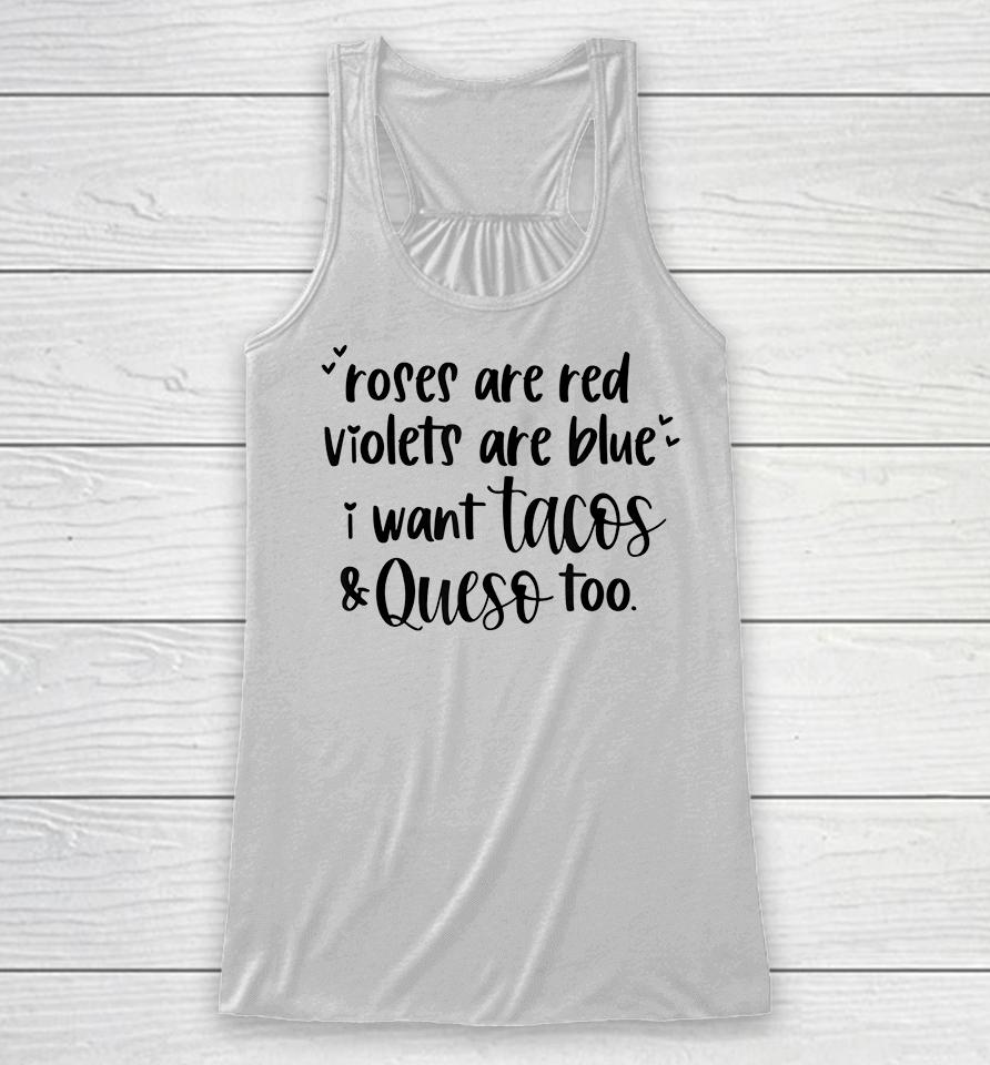 Roses Are Red Violets Are Blue I Want Queso And Tacos Too Racerback Tank
