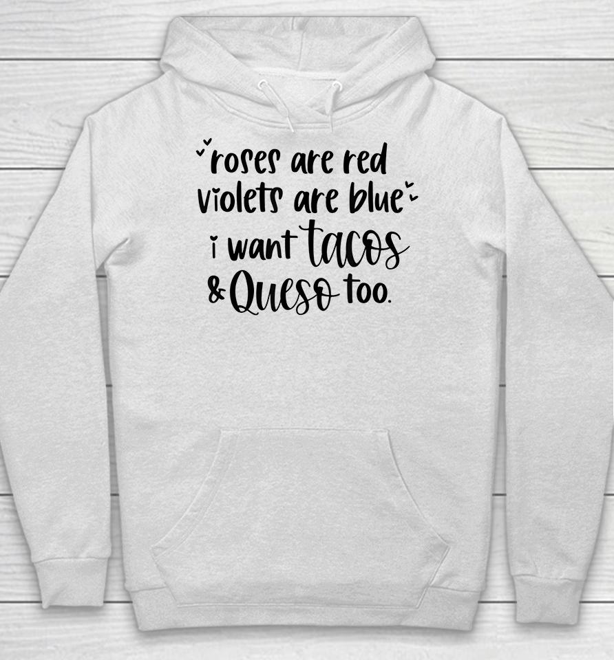 Roses Are Red Violets Are Blue I Want Queso And Tacos Too Hoodie