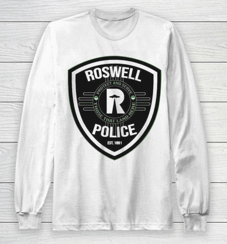 Roswell Police Est 1891 Protect And Serve Those That Land Here Long Sleeve T-Shirt