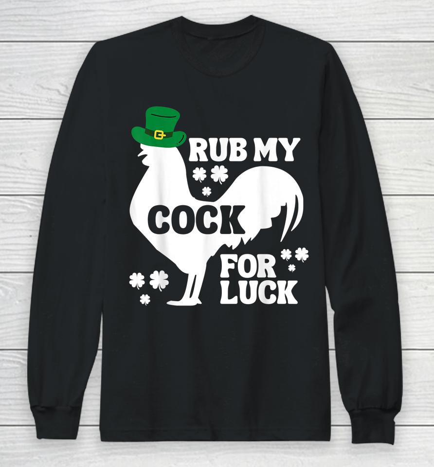 Rub My Cock For Good Luck Funny St Patrick's Day Long Sleeve T-Shirt