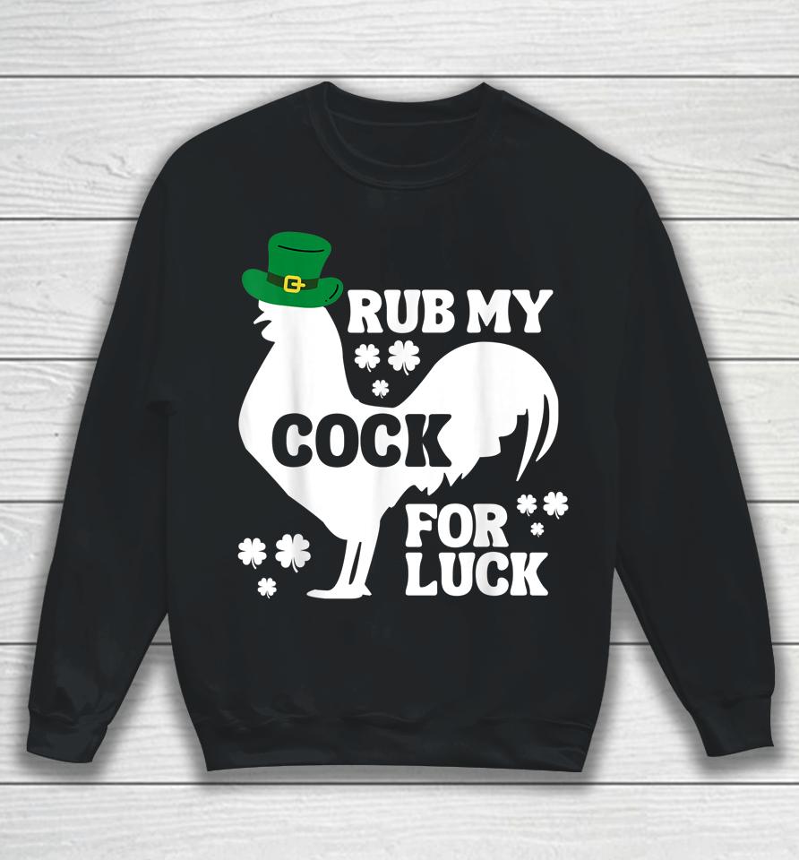 Rub My Cock For Good Luck Funny St Patrick's Day Sweatshirt