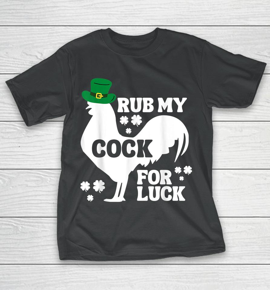 Rub My Cock For Good Luck Funny St Patrick's Day T-Shirt